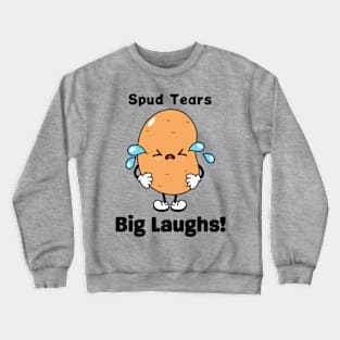 Spud tears big laughs - Funny Potato Crewneck Sweatshirt